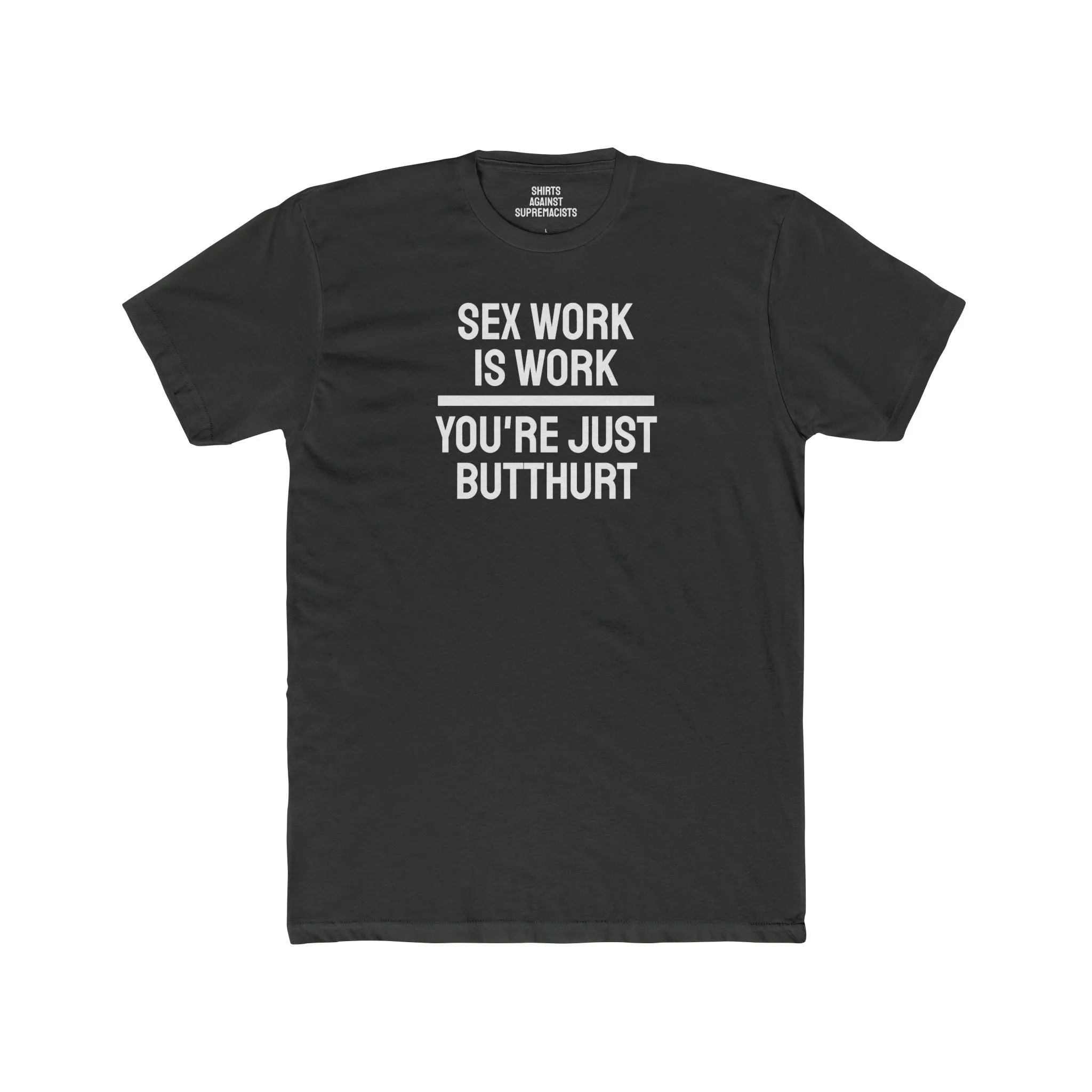 Sex Work Is Work You're Just Butthurt - Unisex Cotton Crew Tee