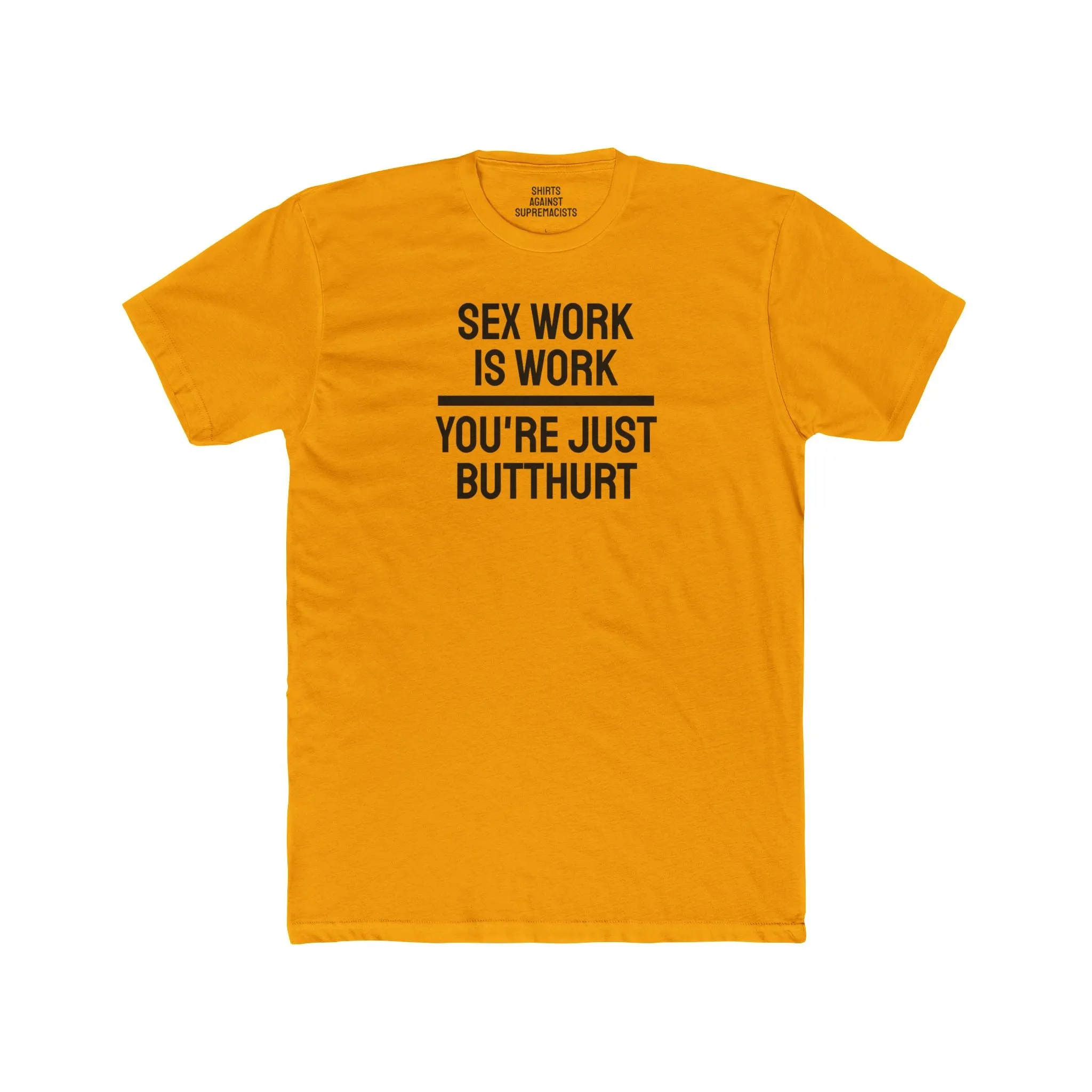 Sex Work Is Work You're Just Butthurt - Unisex Cotton Crew Tee