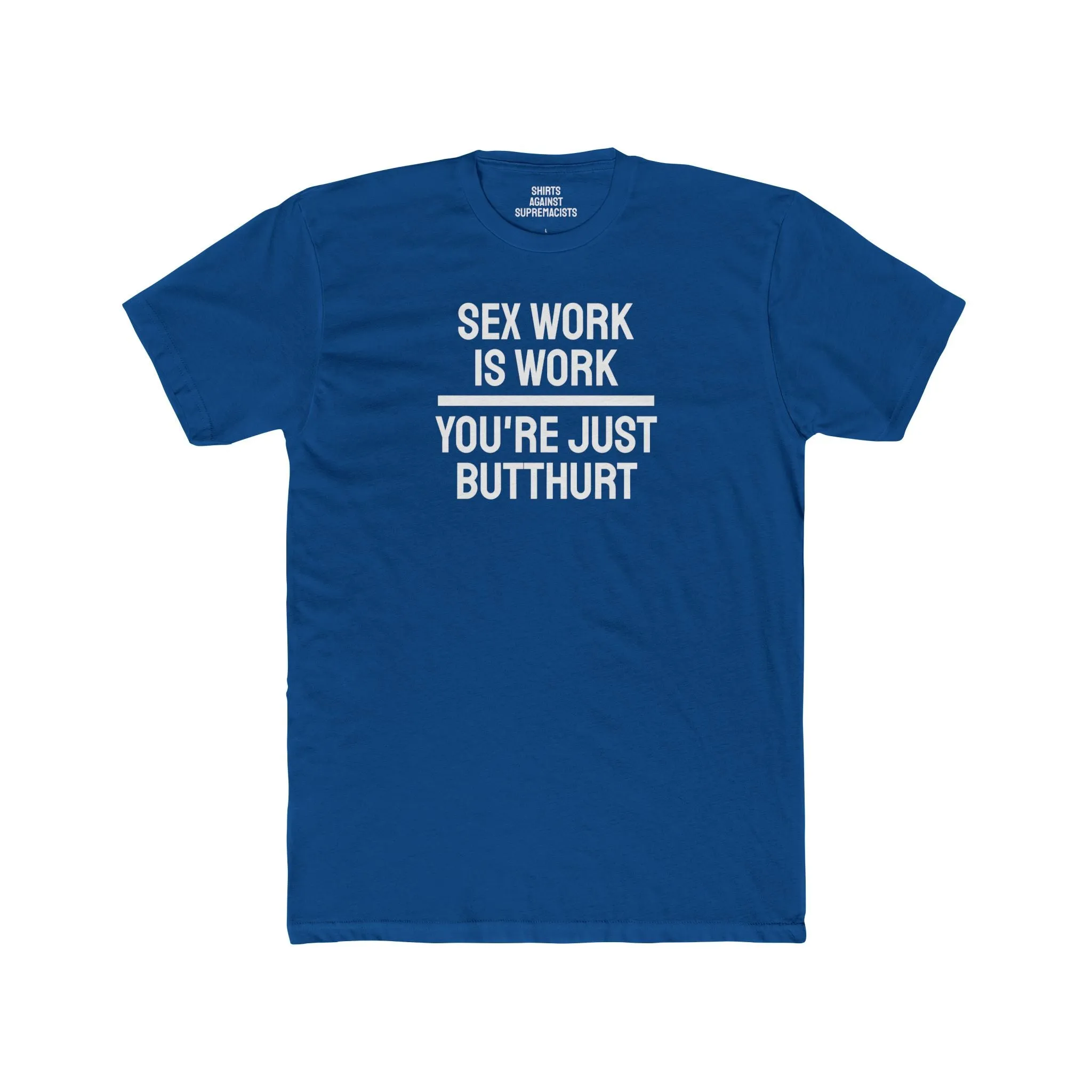 Sex Work Is Work You're Just Butthurt - Unisex Cotton Crew Tee