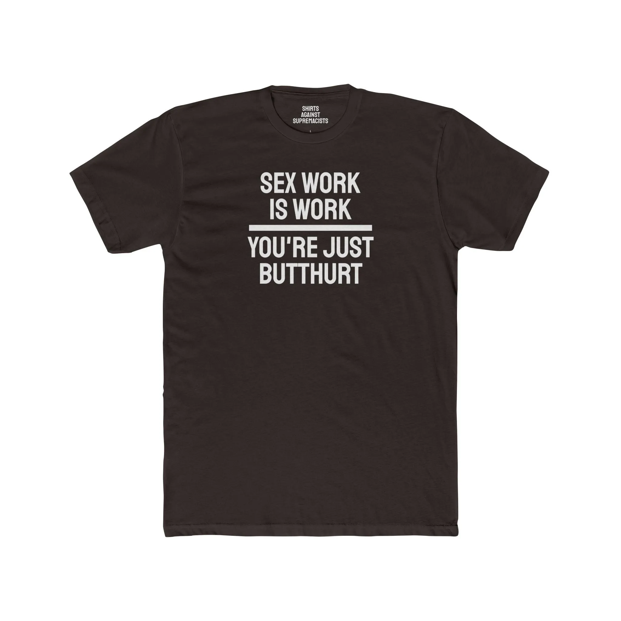 Sex Work Is Work You're Just Butthurt - Unisex Cotton Crew Tee