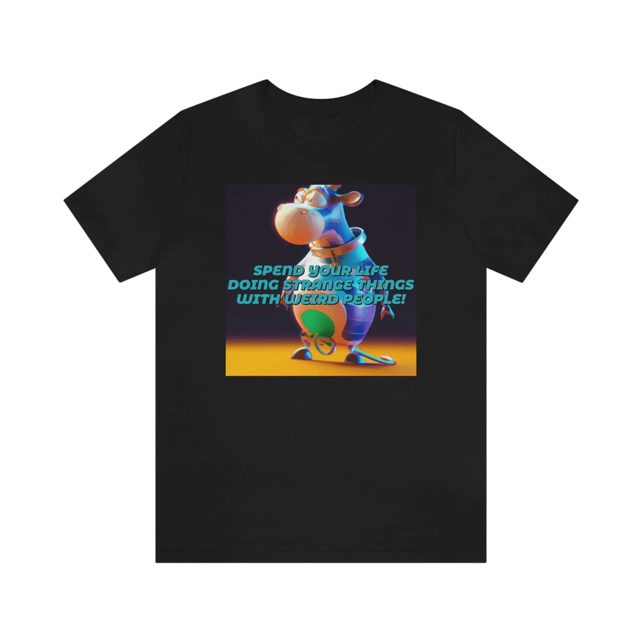 Spend Your Life Doing Strange Things With Weird People! Short Sleeve Tee