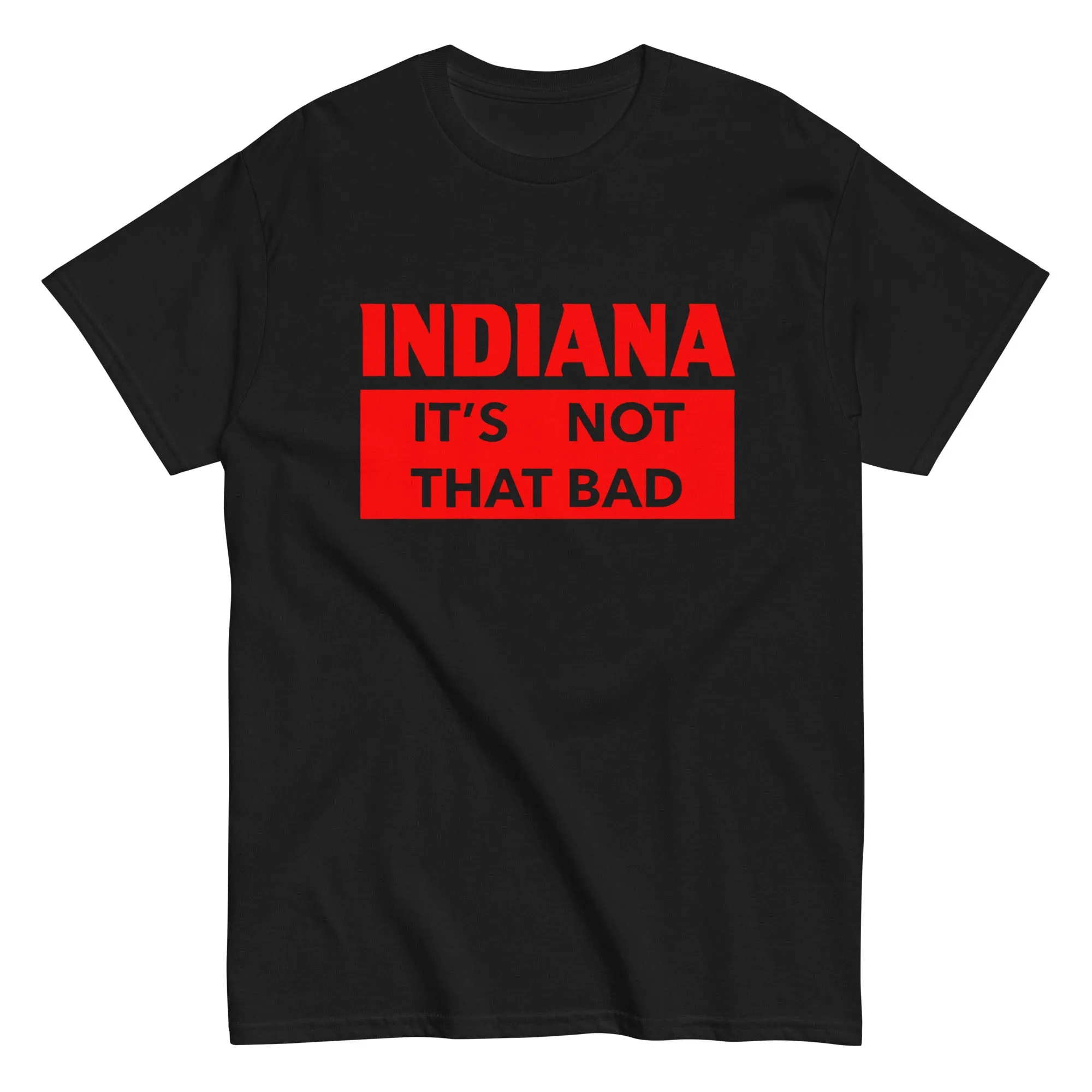 State Of Indiana University Shirt It's Not That Bad T Shirt