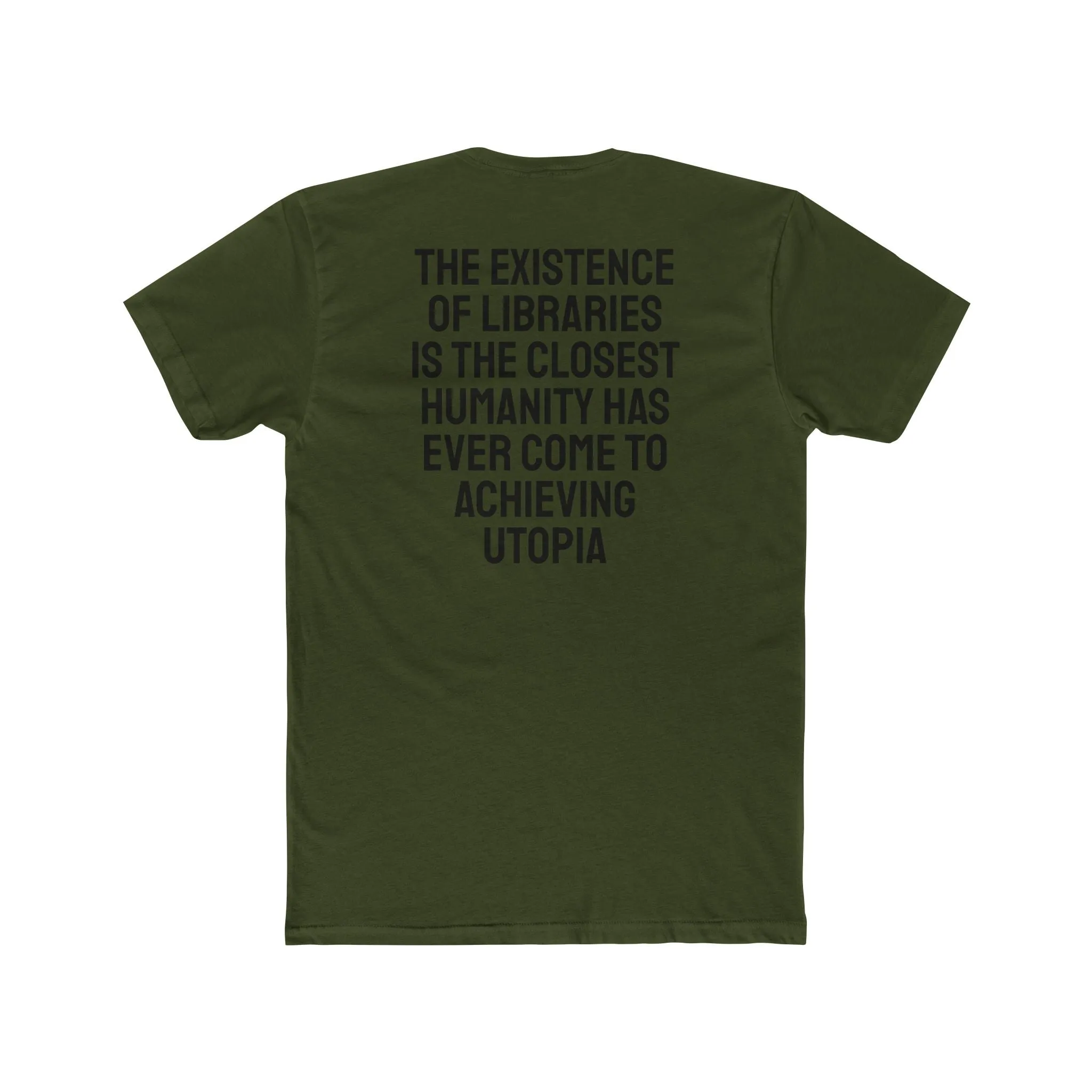 The Existence Of Libraries Is The Closest Humanity Has Come To Achieving Utopia - Unisex Cotton Crew Tee