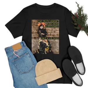The Truth Doesn't Mind Being Questioned Short Sleeve Tee