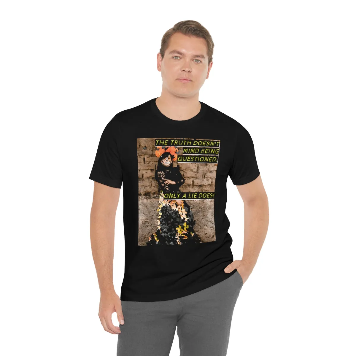 The Truth Doesn't Mind Being Questioned Short Sleeve Tee