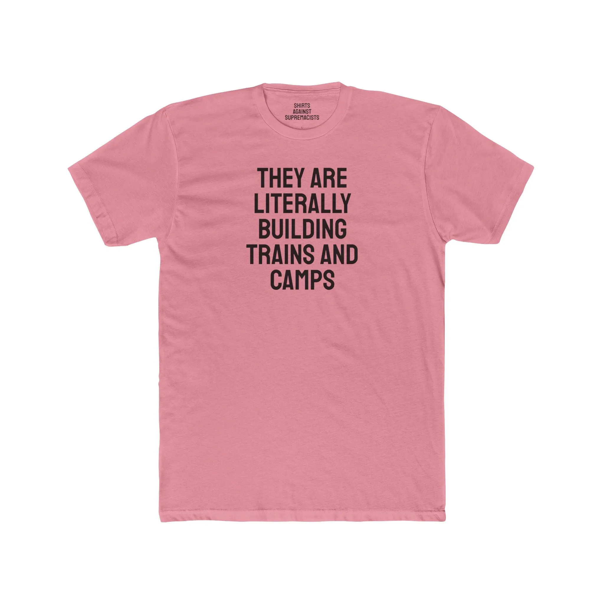 They Are Literally Building Trains And Camps - Unisex Cotton Crew Tee