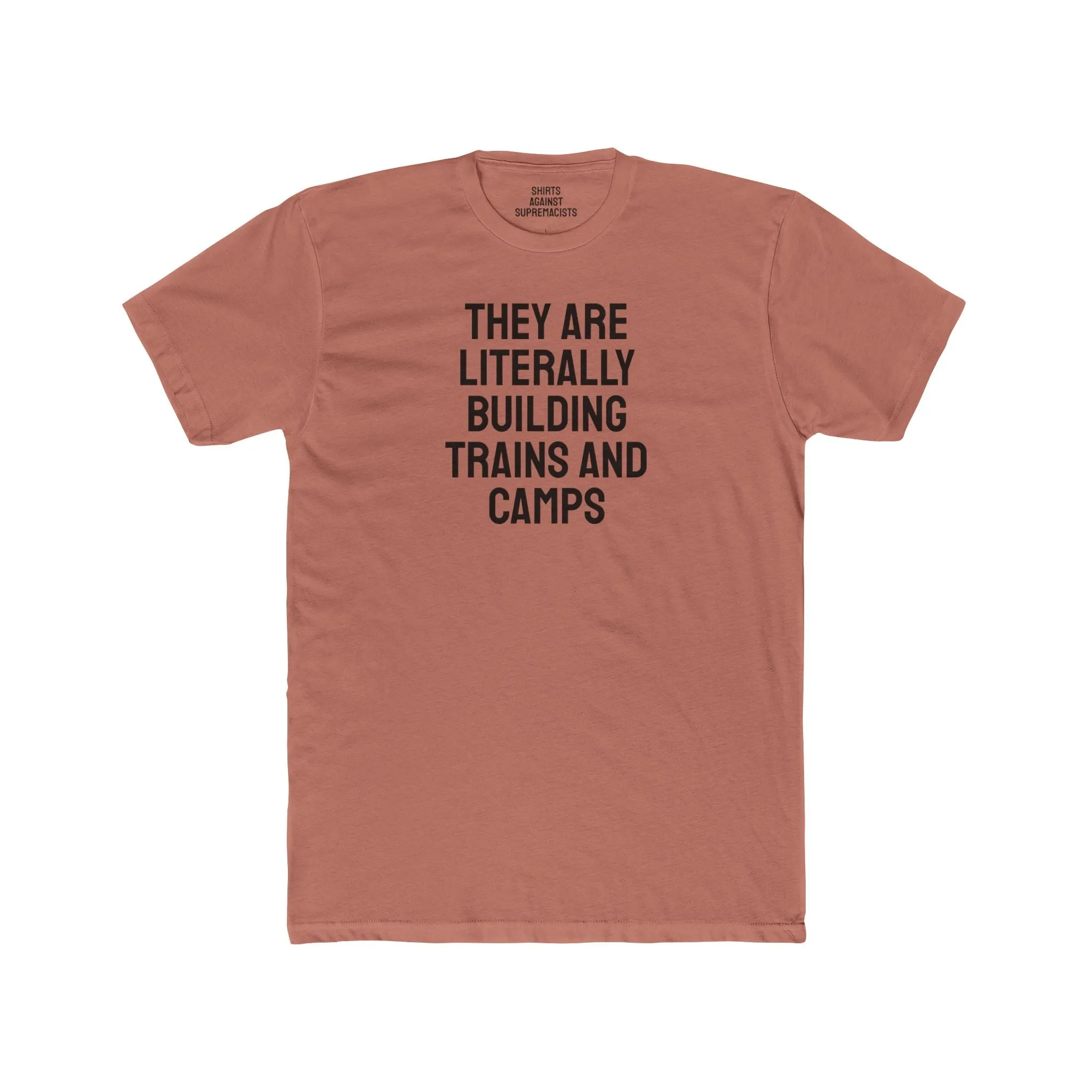 They Are Literally Building Trains And Camps - Unisex Cotton Crew Tee