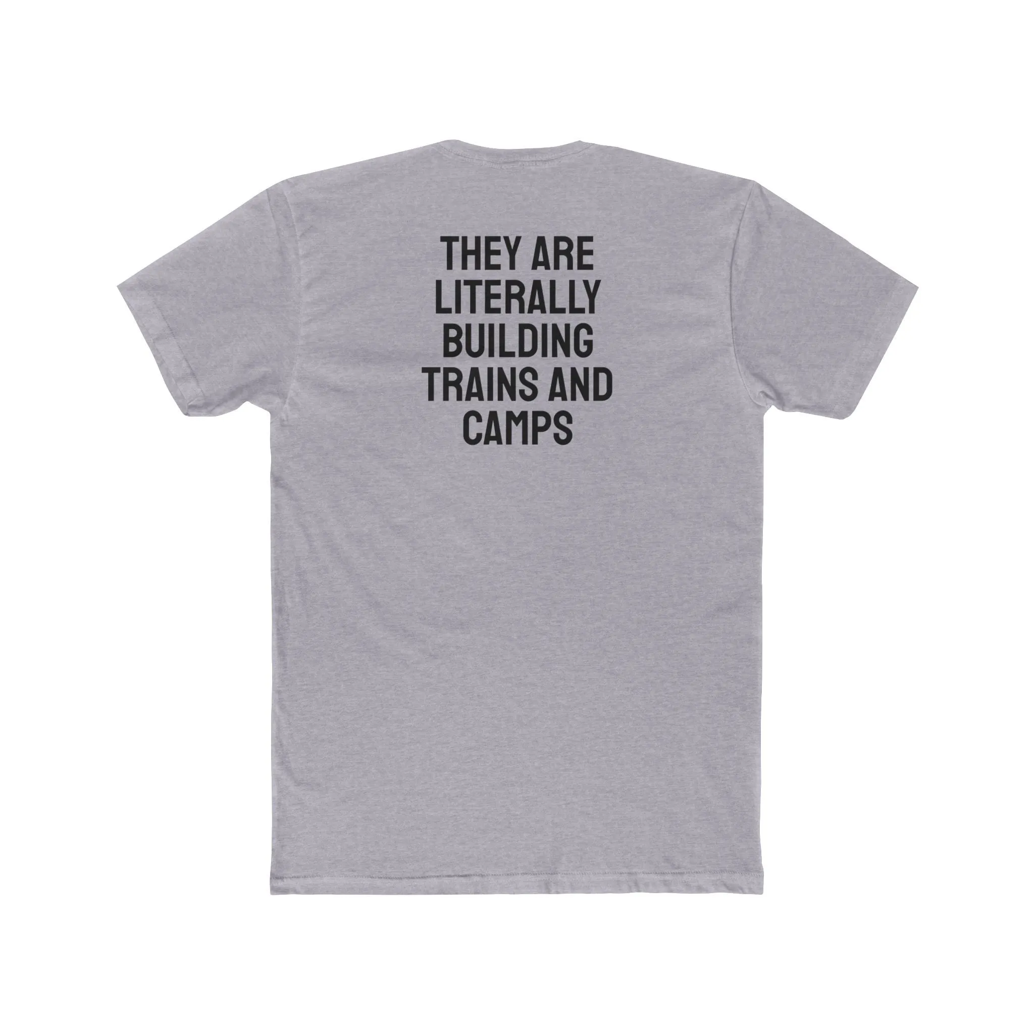 They Are Literally Building Trains And Camps - Unisex Cotton Crew Tee