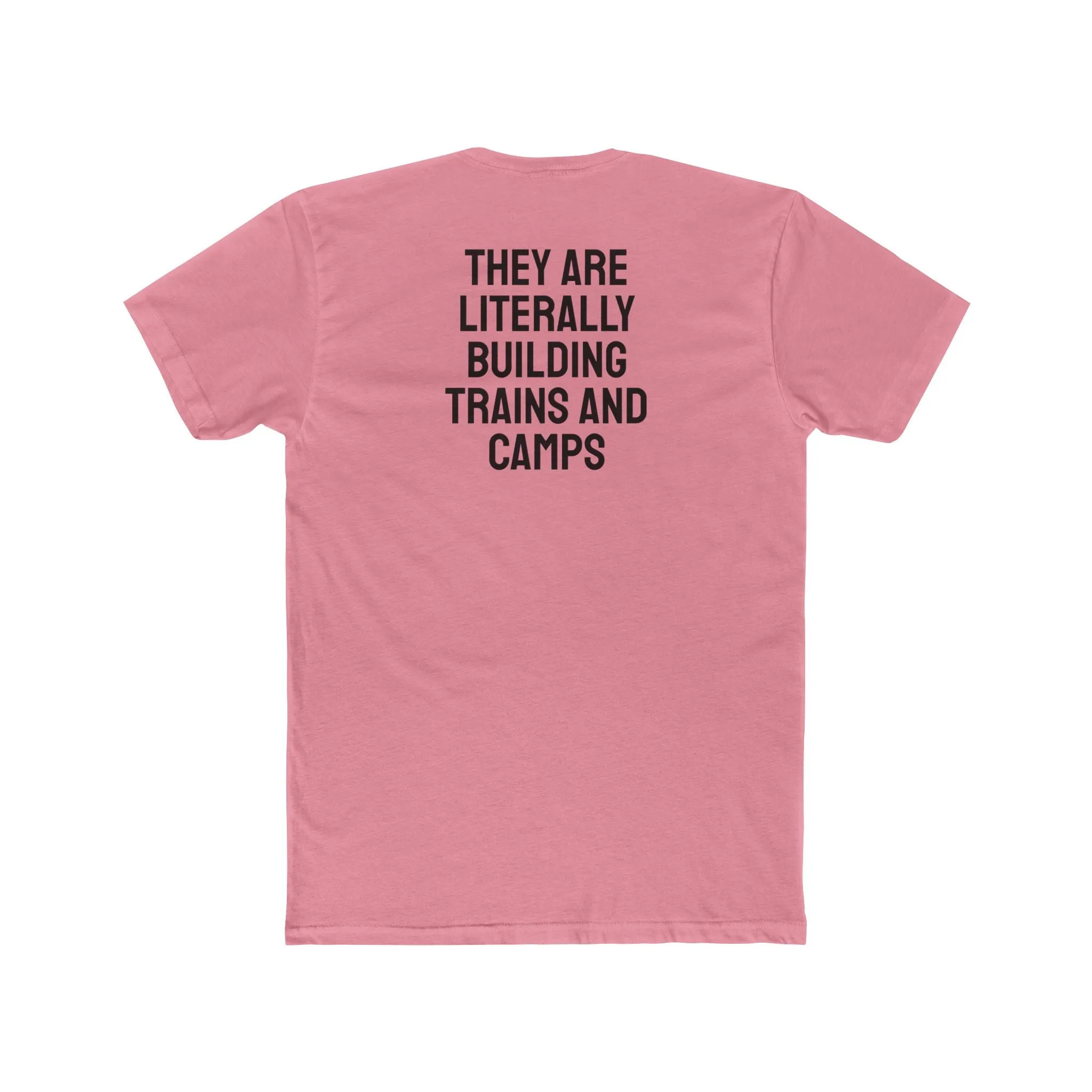 They Are Literally Building Trains And Camps - Unisex Cotton Crew Tee