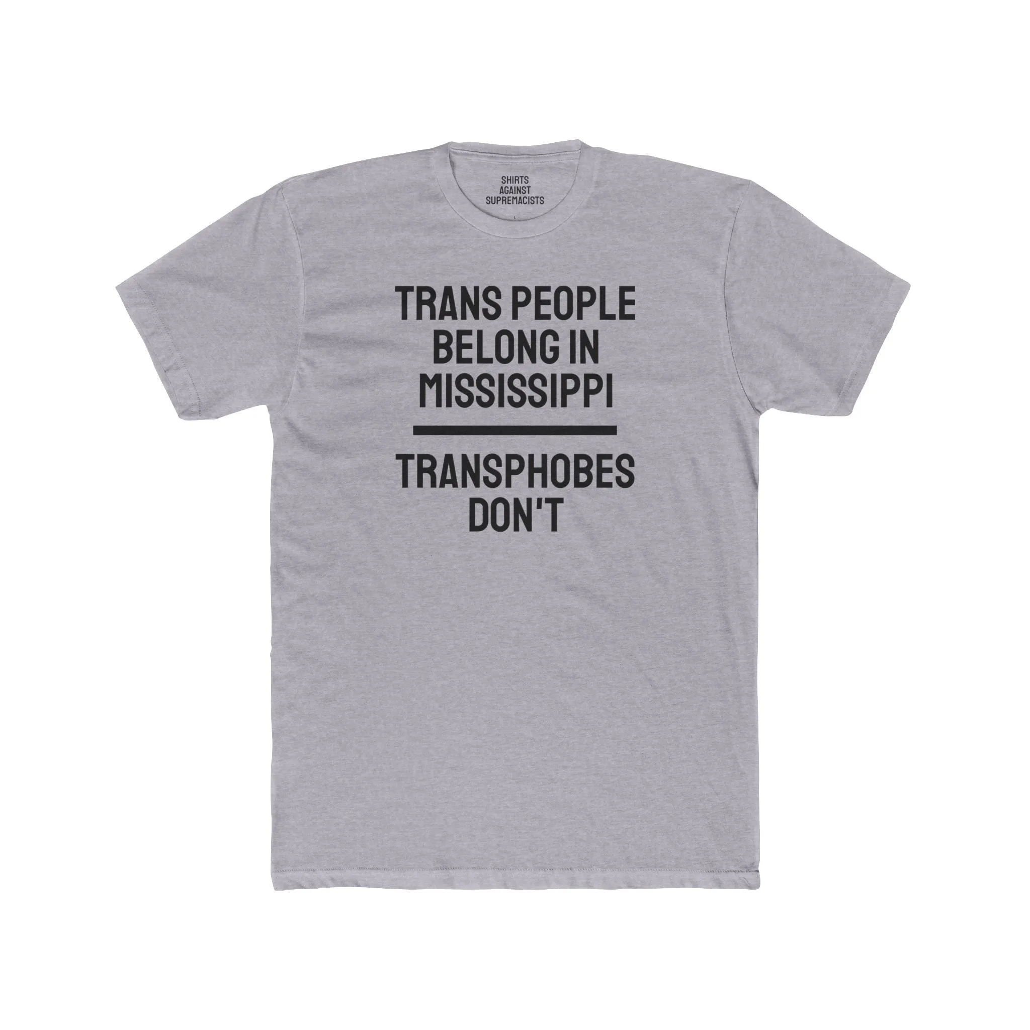 Trans People Belong In Mississippi Transphobes Don't - Unisex Cotton Crew Tee