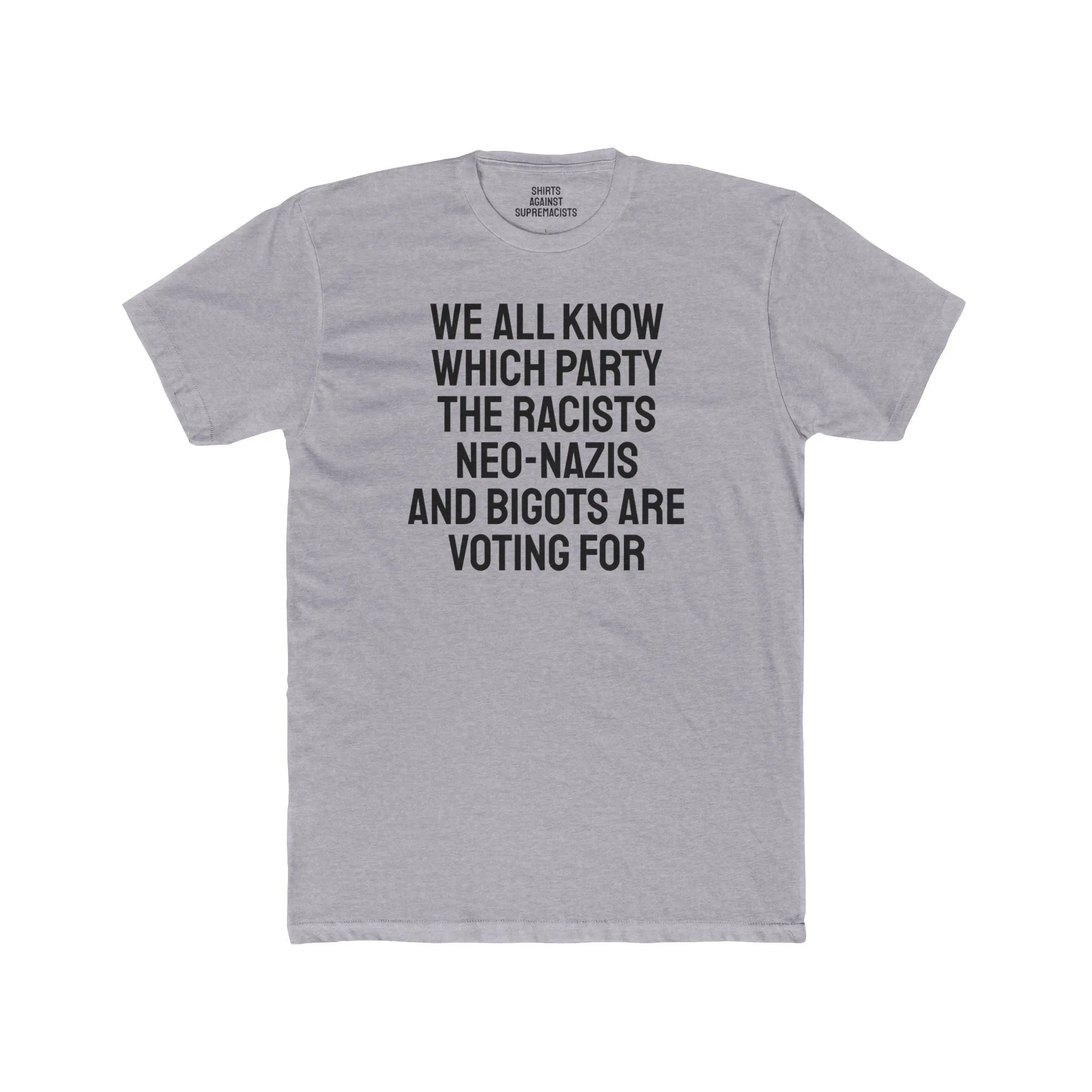 We All Know Which Party The Racists Neo-Nazis And Bigots Are Voting For - Unisex Cotton Crew Tee