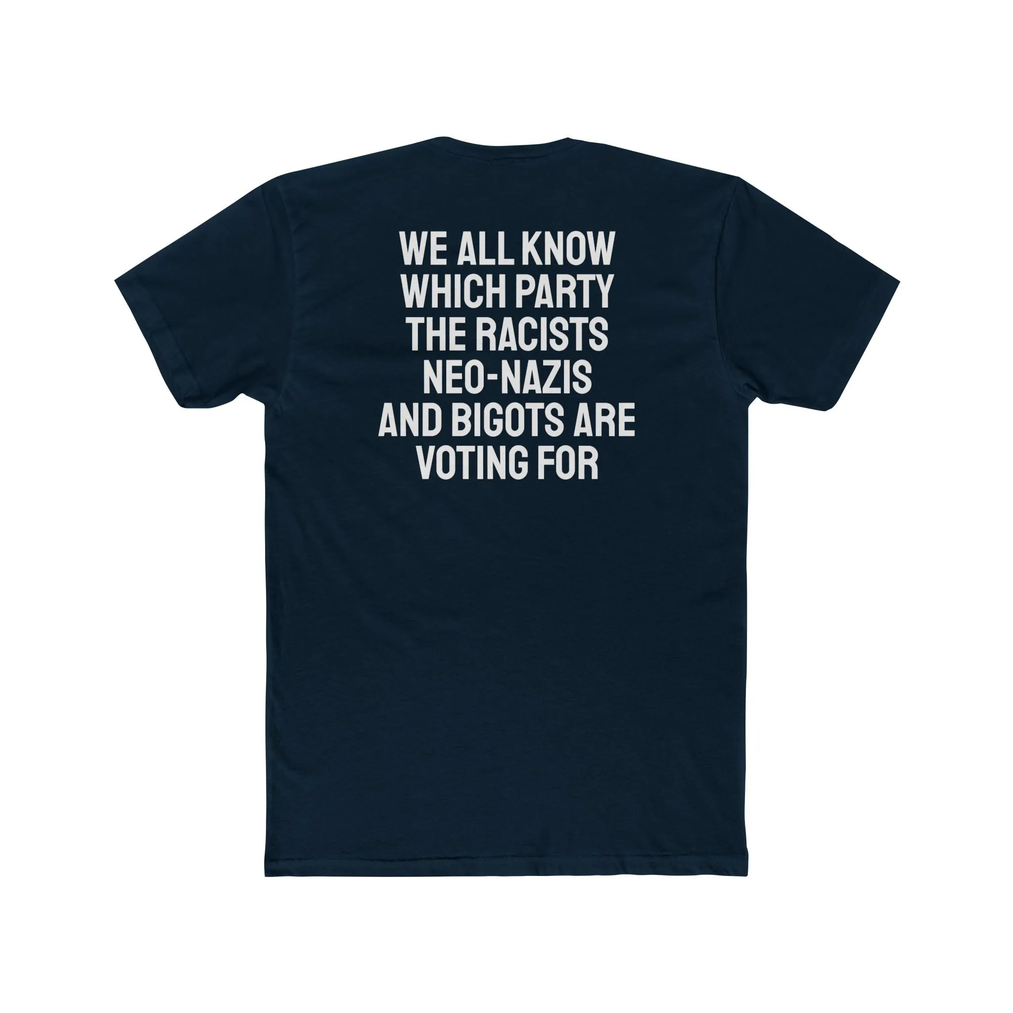 We All Know Which Party The Racists Neo-Nazis And Bigots Are Voting For - Unisex Cotton Crew Tee