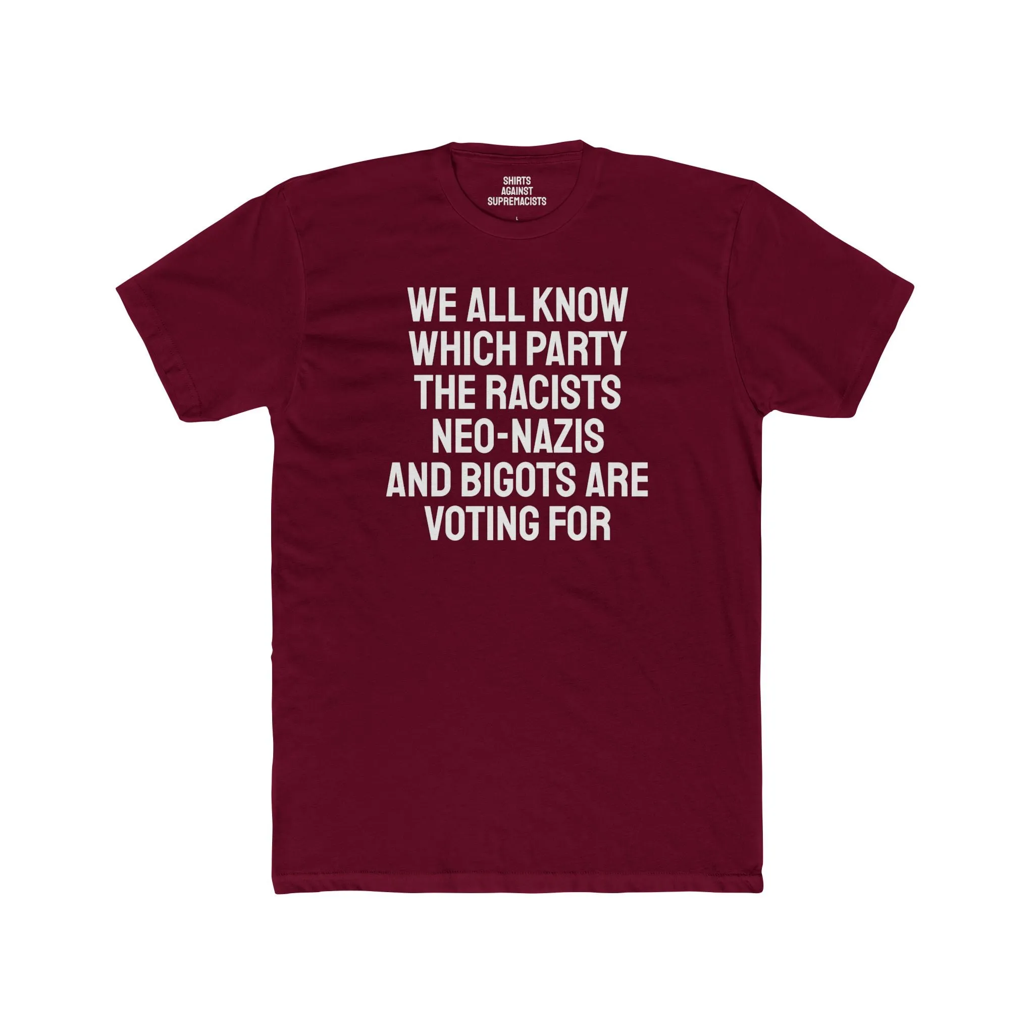 We All Know Which Party The Racists Neo-Nazis And Bigots Are Voting For - Unisex Cotton Crew Tee