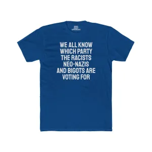 We All Know Which Party The Racists Neo-Nazis And Bigots Are Voting For - Unisex Cotton Crew Tee