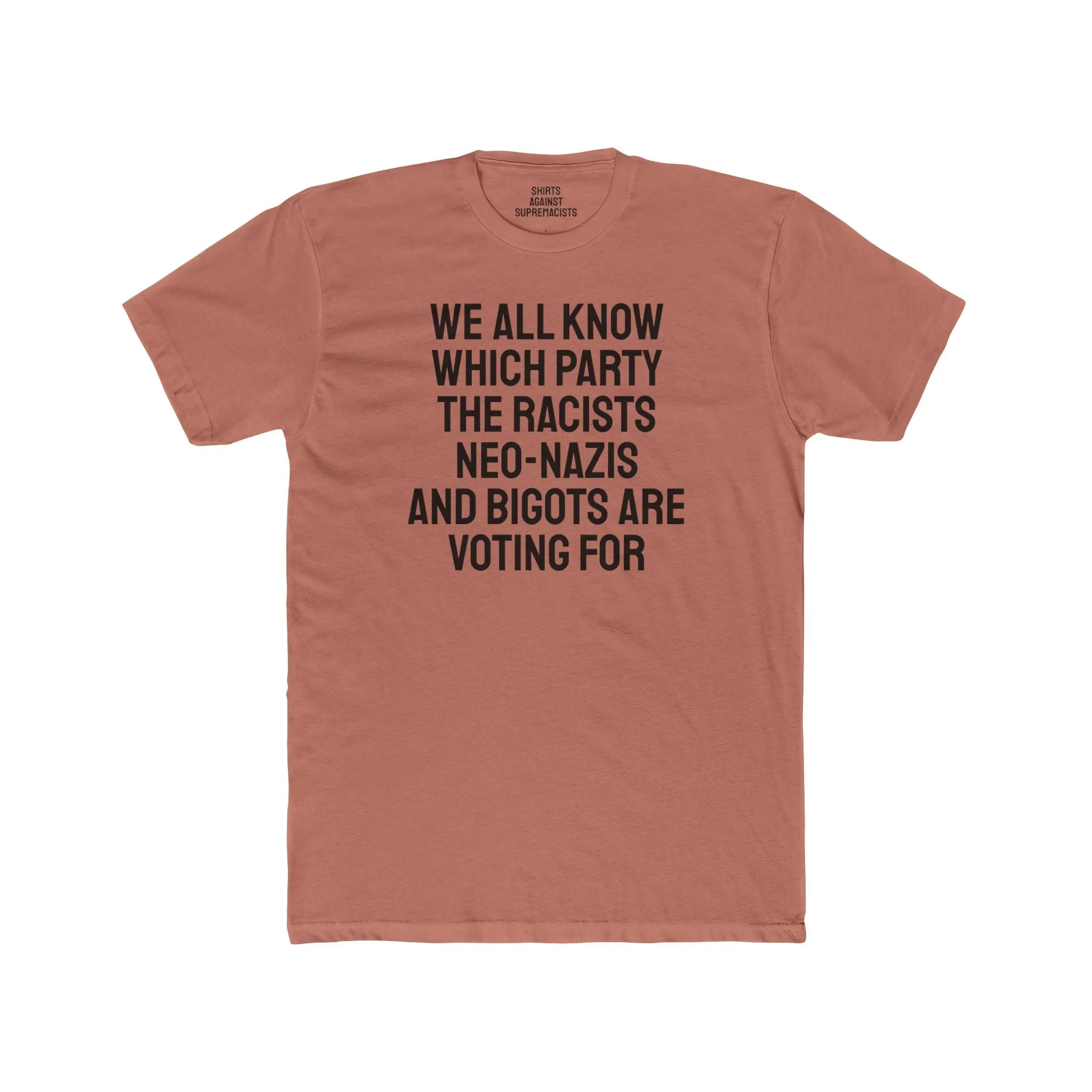 We All Know Which Party The Racists Neo-Nazis And Bigots Are Voting For - Unisex Cotton Crew Tee