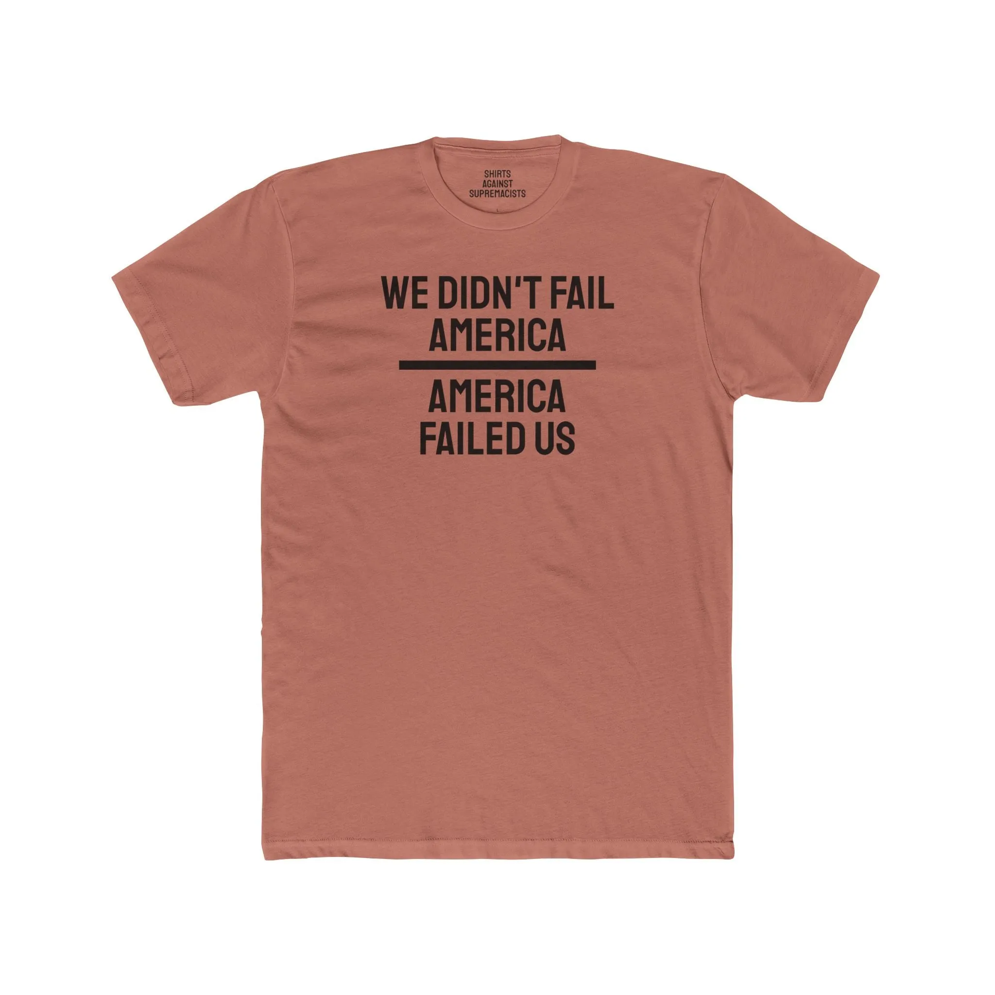 We Didn't Fail America America Failed Us - Unisex Cotton Crew Tee