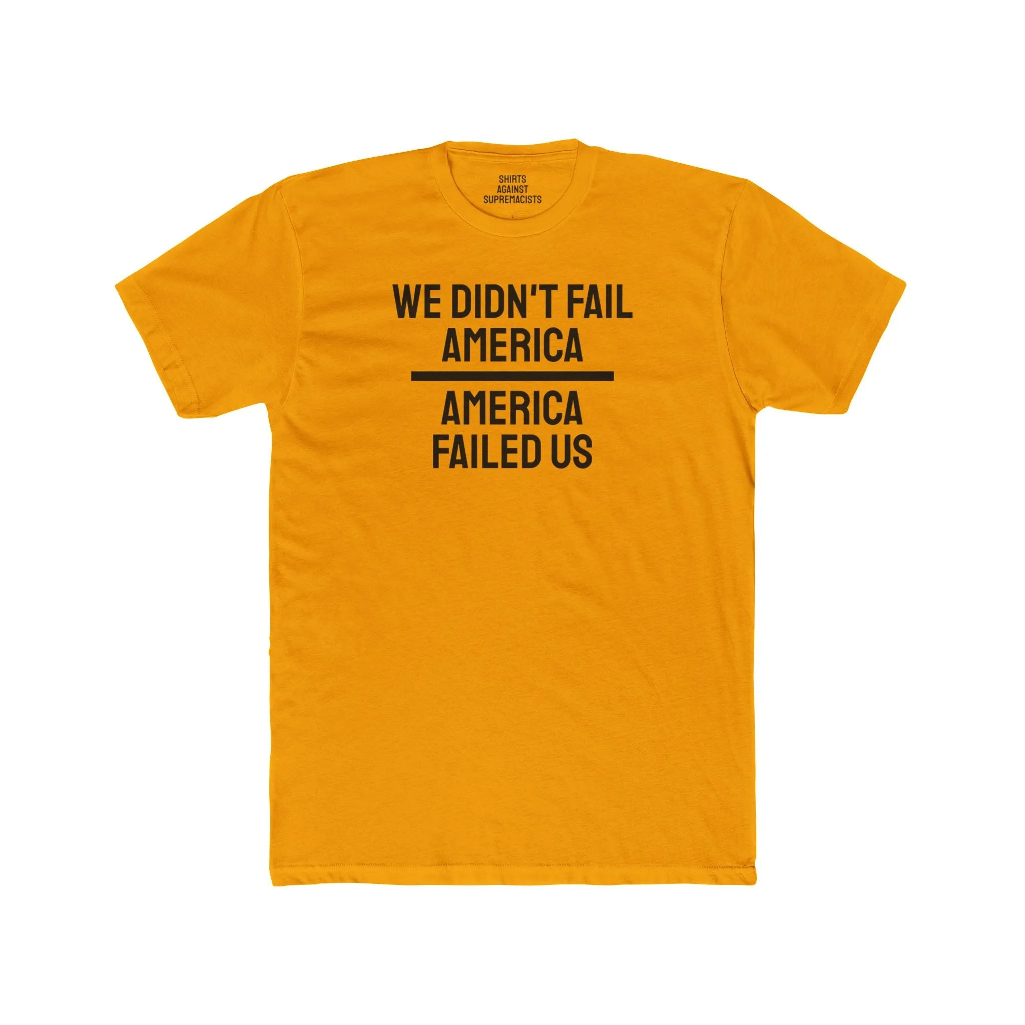 We Didn't Fail America America Failed Us - Unisex Cotton Crew Tee