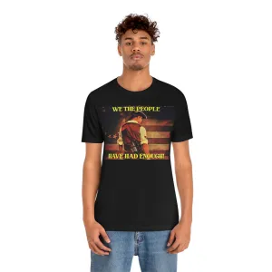 We the People Have Had Enough! Short Sleeve Tee
