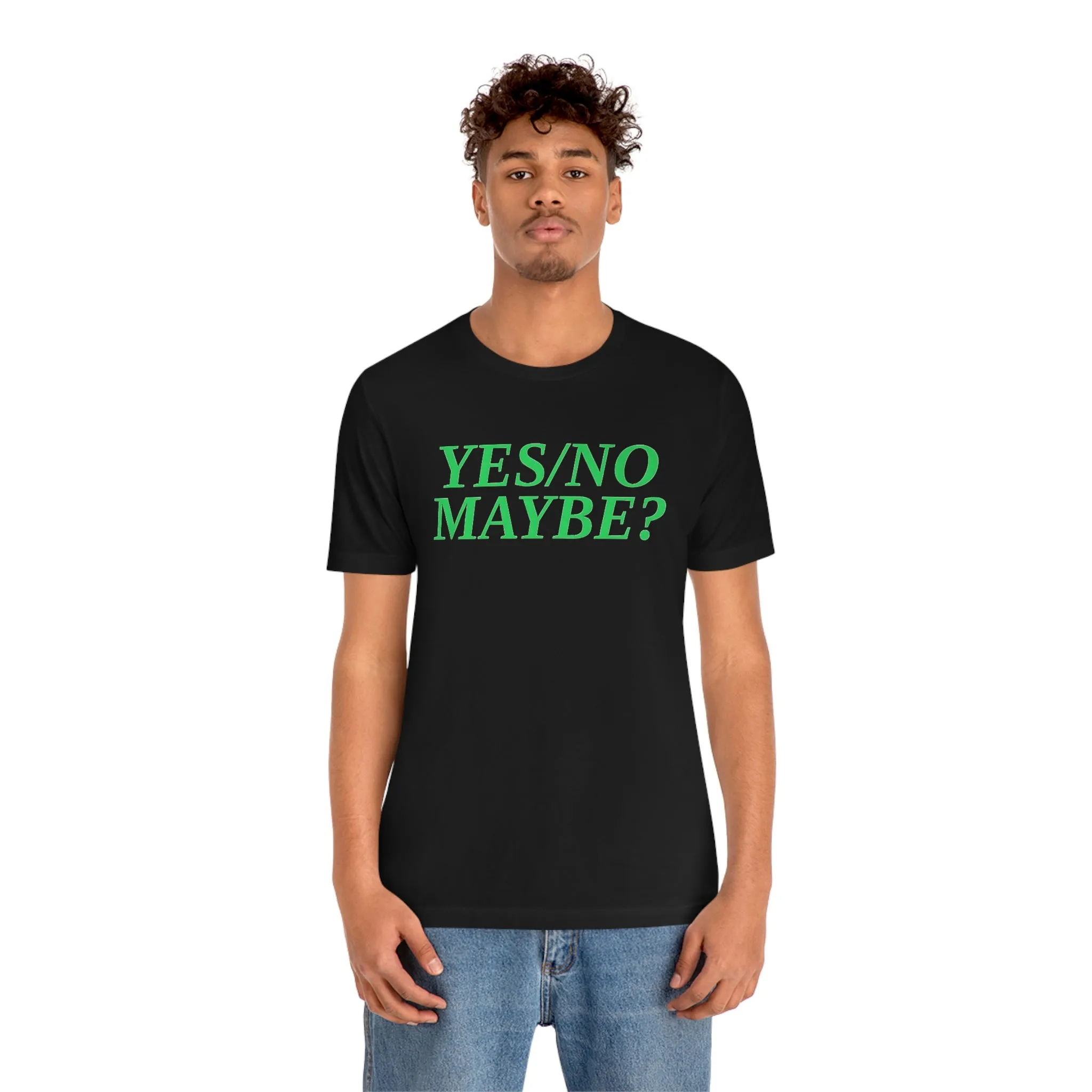 Yes/No Maybe? Short Sleeve Tee