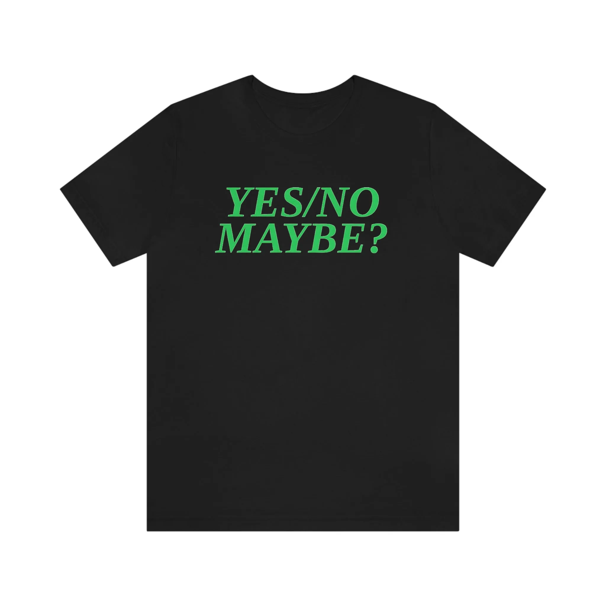 Yes/No Maybe? Short Sleeve Tee